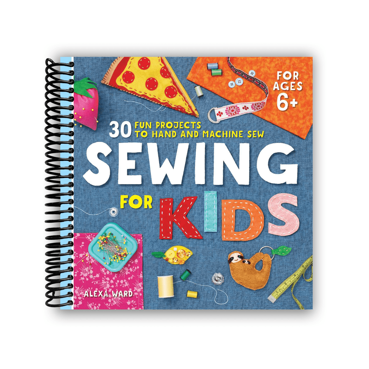 Sewing For Kids: 30 Fun Projects to Hand and Machine Sew