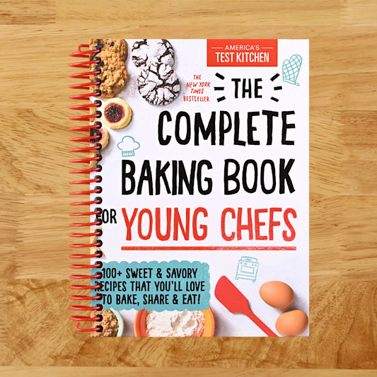 The Complete Baking Book for Young Chefs: 100 Sweet and Savory Recipes that You'll Love to Bake, Share and Eat! (Spiral bound)