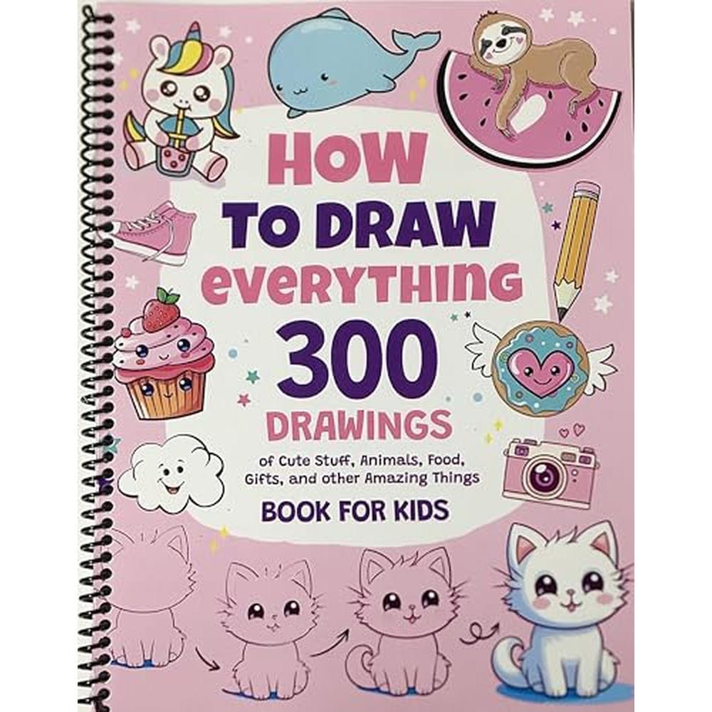 How To Draw Everything: 300 Drawings of Cute Stuff, Animals, Food, Gifts, and other Amazing Things | Book For Kids [Spiral-bound] Emma Greene